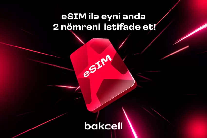 “Bakcell” “eSIM” ilə eyni anda iki nömrədən istifadə edin